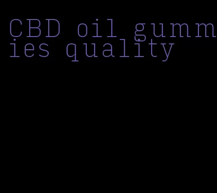 CBD oil gummies quality