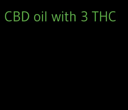 CBD oil with 3 THC