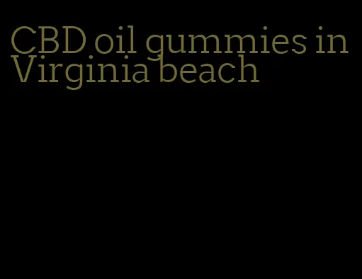 CBD oil gummies in Virginia beach