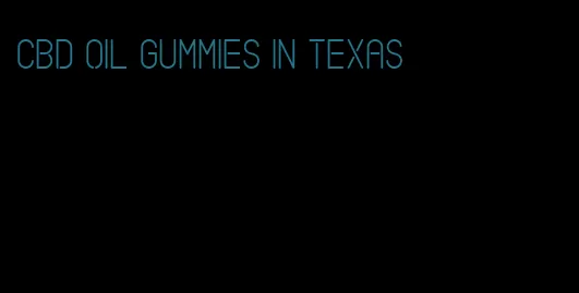 CBD oil gummies in texas