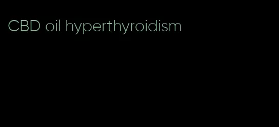 CBD oil hyperthyroidism