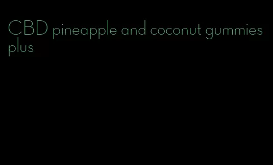 CBD pineapple and coconut gummies plus