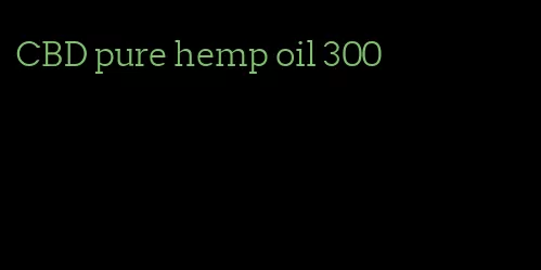 CBD pure hemp oil 300