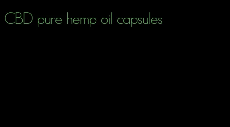 CBD pure hemp oil capsules