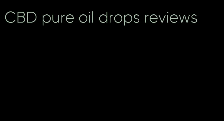 CBD pure oil drops reviews