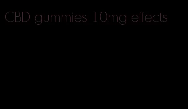 CBD gummies 10mg effects