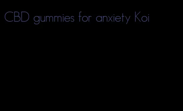 CBD gummies for anxiety Koi