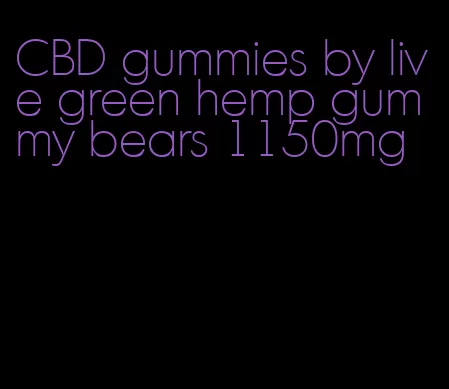 CBD gummies by live green hemp gummy bears 1150mg