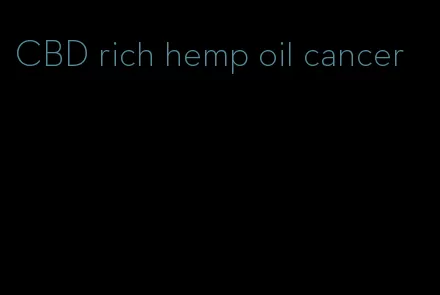 CBD rich hemp oil cancer