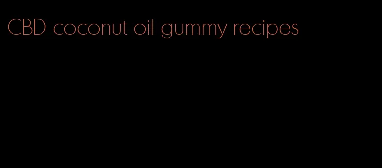 CBD coconut oil gummy recipes