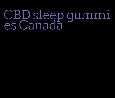 CBD sleep gummies Canada