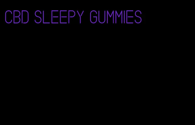 CBD sleepy gummies