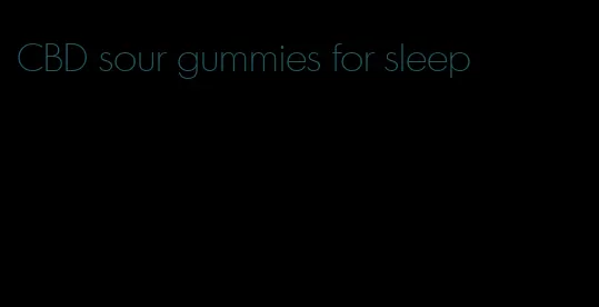 CBD sour gummies for sleep