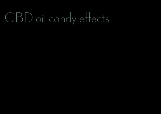 CBD oil candy effects