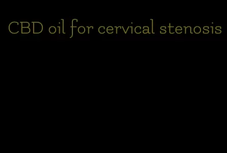 CBD oil for cervical stenosis