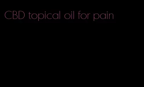 CBD topical oil for pain