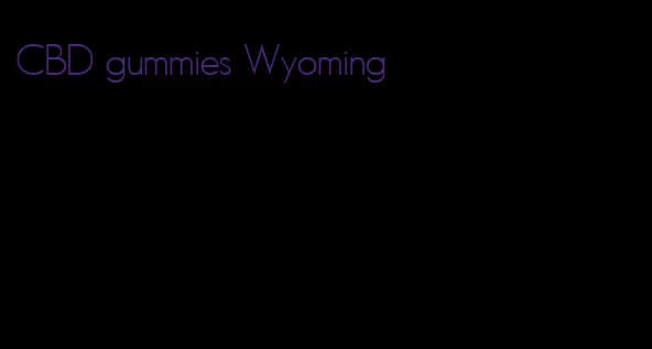 CBD gummies Wyoming