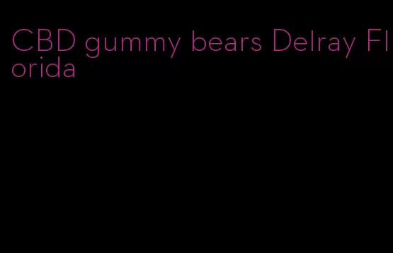 CBD gummy bears Delray Florida