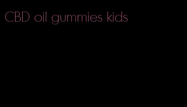 CBD oil gummies kids