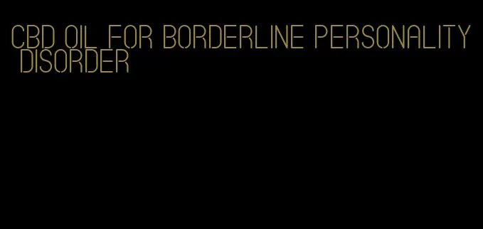 CBD oil for borderline personality disorder