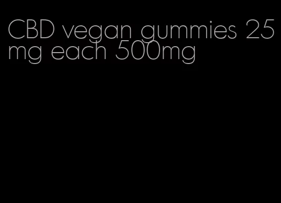 CBD vegan gummies 25mg each 500mg