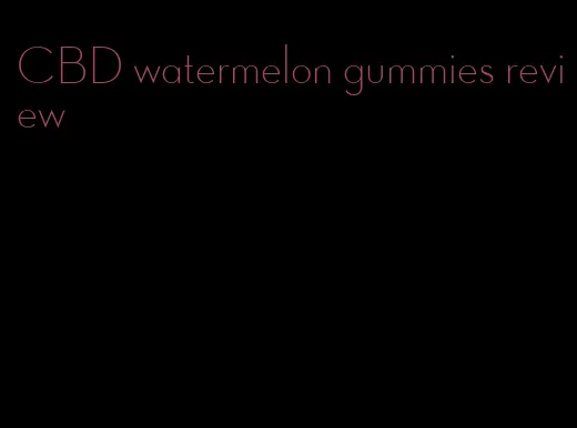 CBD watermelon gummies review