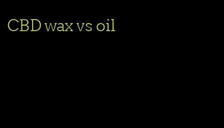 CBD wax vs oil