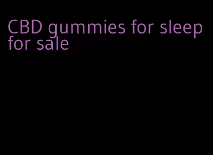 CBD gummies for sleep for sale