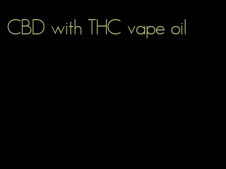 CBD with THC vape oil