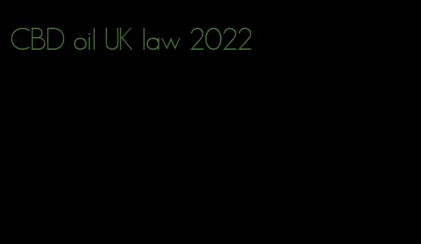 CBD oil UK law 2022