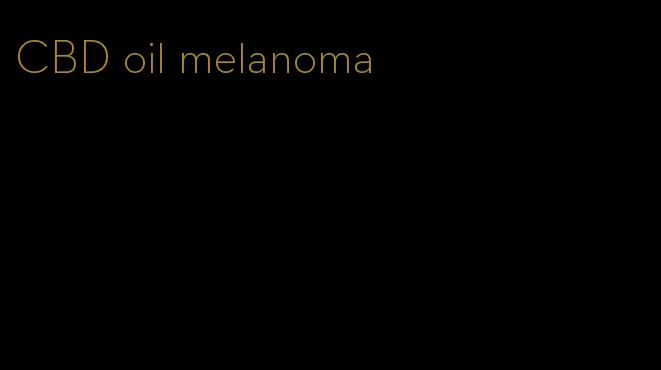 CBD oil melanoma