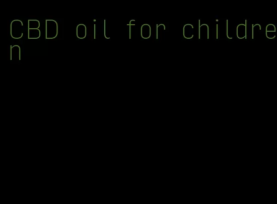 CBD oil for children