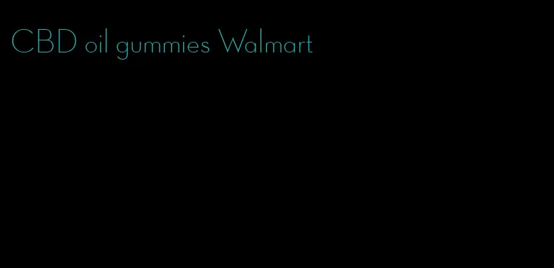 CBD oil gummies Walmart