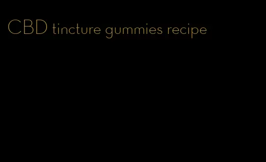 CBD tincture gummies recipe