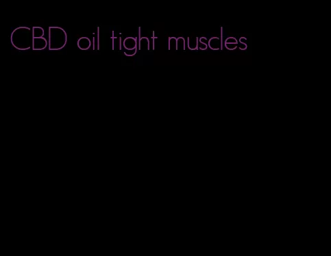 CBD oil tight muscles