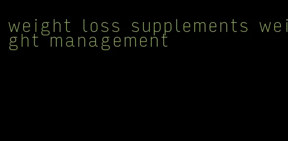 weight loss supplements weight management