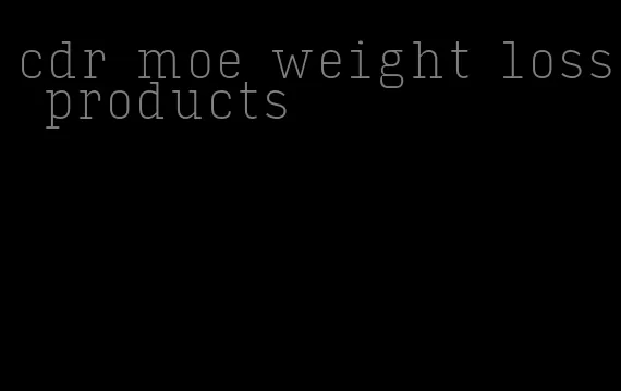 cdr moe weight loss products