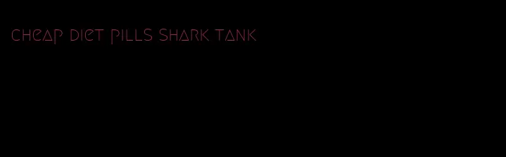 cheap diet pills shark tank