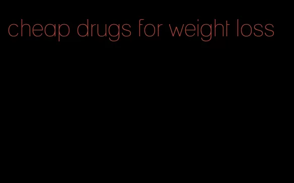 cheap drugs for weight loss