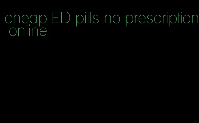 cheap ED pills no prescription online