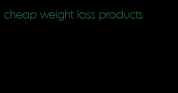 cheap weight loss products