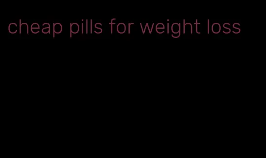 cheap pills for weight loss