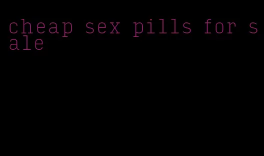 cheap sex pills for sale