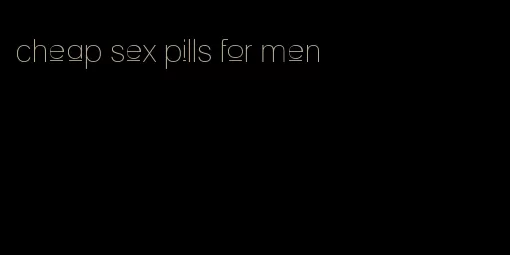 cheap sex pills for men