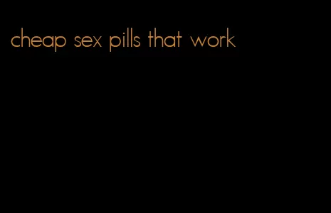 cheap sex pills that work