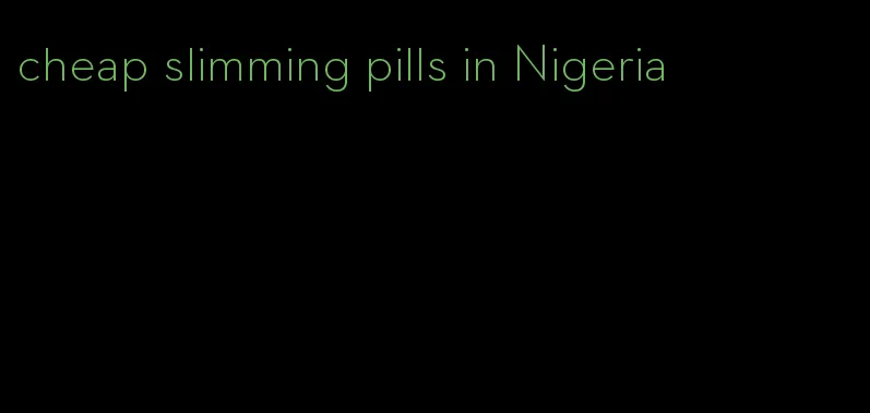 cheap slimming pills in Nigeria