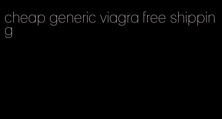 cheap generic viagra free shipping