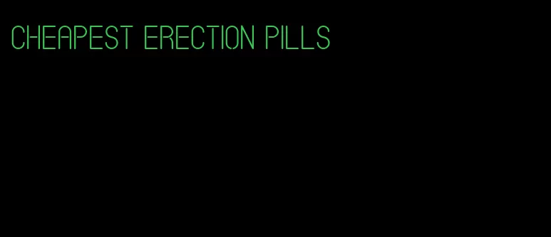 cheapest erection pills