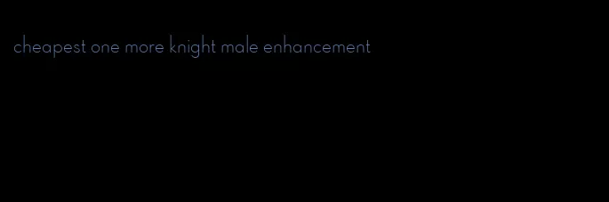 cheapest one more knight male enhancement