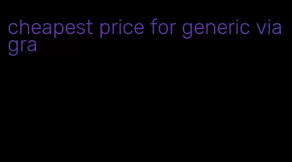 cheapest price for generic viagra